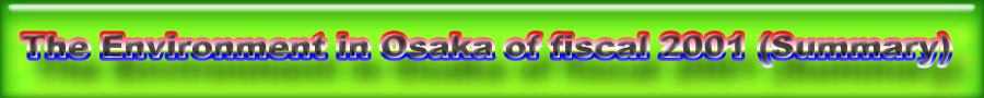 The Environment in Osaka of fiscal 2001(Summary)